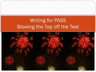 Writing for PASS Blowing the Top off the Test