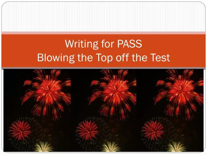 writing for pass blowing the top off the test