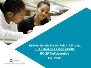 Tri-State Quality Review Rubric &amp; Process ELA/Literacy Lessons /Units EQuIP Collaborative