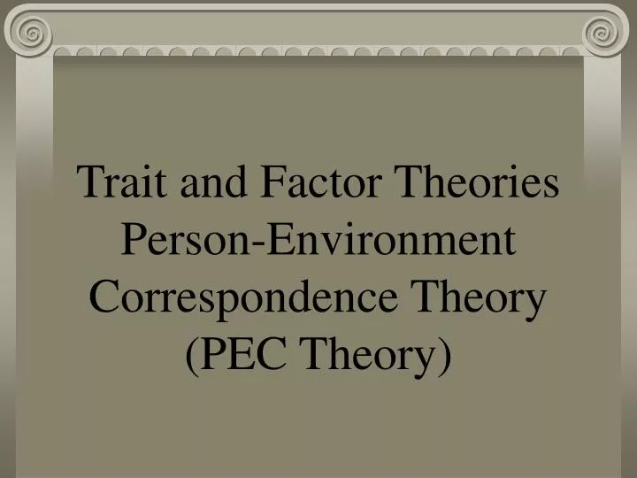trait and factor theories person environment correspondence theory pec theory