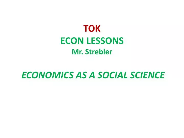 tok econ lessons mr strebler economics as a social science