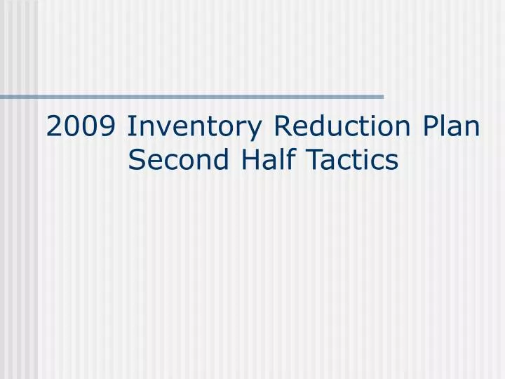 2009 inventory reduction plan second half tactics