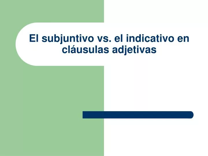 el subjuntivo vs el indicativo en cl usulas adjetivas