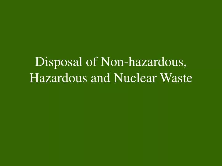 disposal of non hazardous hazardous and nuclear waste