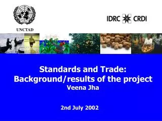 Standards and Trade: Background/results of the project Veena Jha