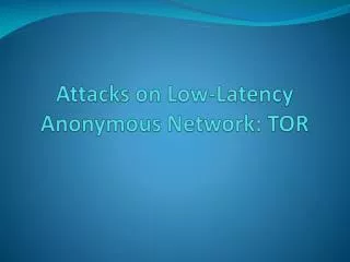 Attacks on Low-Latency Anonymous Network: TOR