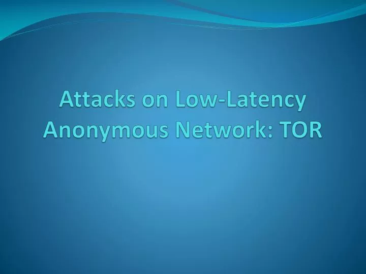 attacks on low latency anonymous network tor