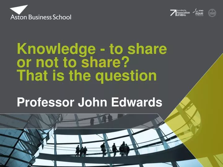 knowledge to share or not to share that is the question professor john edwards