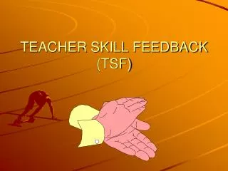 TEACHER SKILL FEEDBACK (TSF)