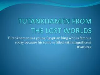 TUTANKHAMEN FROM THE LOST WORLDS