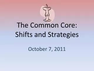The Common Core: Shifts and Strategies