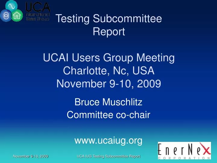 testing subcommittee report ucai users group meeting charlotte nc usa november 9 10 2009