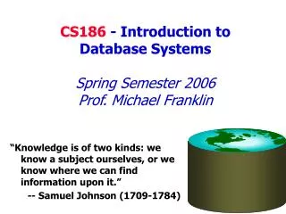 CS186 - Introduction to Database Systems Spring Semester 2006 Prof. Michael Franklin