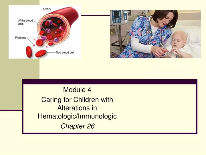 module 4 caring for children with alterations in hematologic immunologic chapter 26