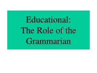 Educational: The Role of the Grammarian