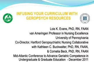 INFUSING YOUR CURRICULUM WITH GEROPSYCH RESOURCES Lois K. Evans, PhD, RN, FAAN