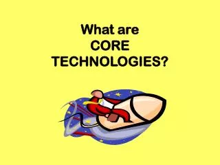 What are CORE TECHNOLOGIES?