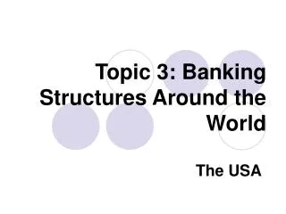 Topic 3: Banking Structures Around the World