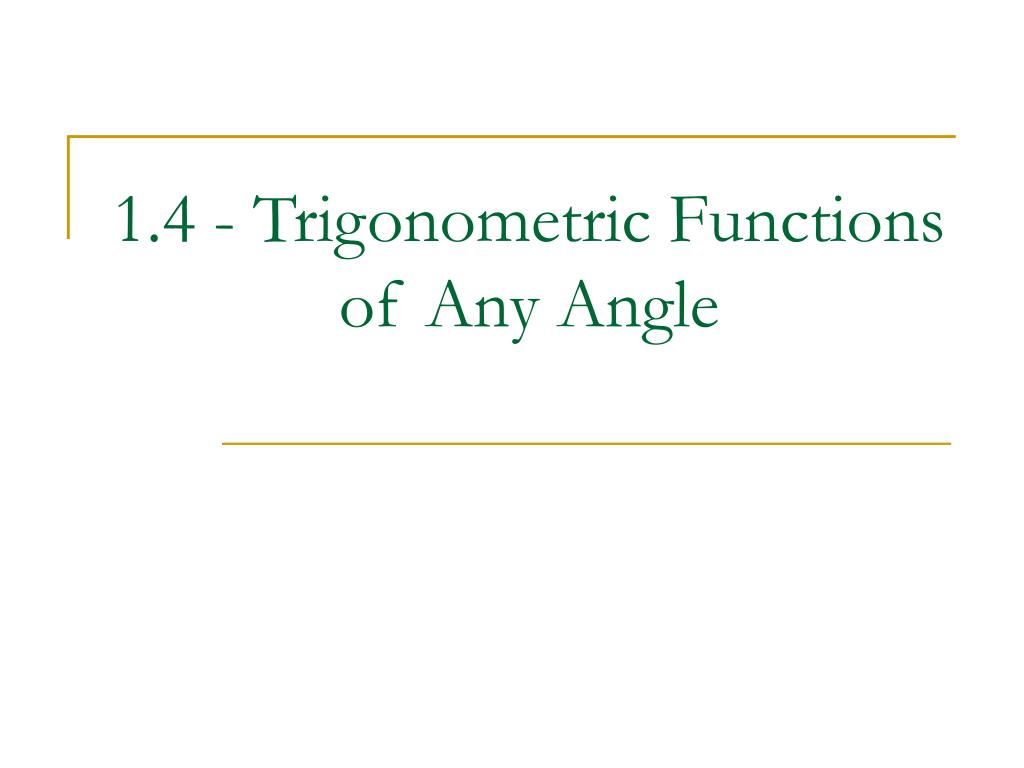 PPT - 1.4 - Trigonometric Functions of Any Angle PowerPoint ...
