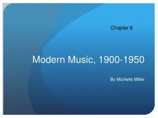 Modern Music, 1900-1950 By Michelle Miller