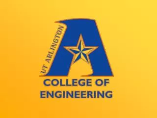 The University of Texas at Arlington College of Engineering Overview Spring 2010