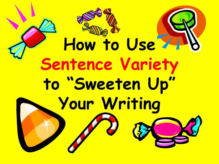 how to use sentence variety to sweeten up your writing