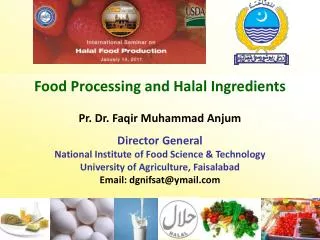 Food Processing and Halal Ingredients Pr. Dr. Faqir Muhammad Anjum Director General