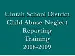 Uintah School District Child Abuse-Neglect Reporting Training 2008-2009