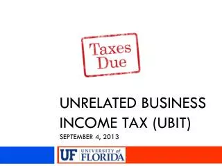 Unrelated Business Income Tax (UBIT) SEPTEMBER 4, 2013