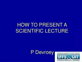 HOW TO PRESENT A SCIENTIFIC LECTURE