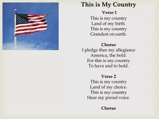 This is My Country Verse 1 This is my country Land of my birth. This is my country