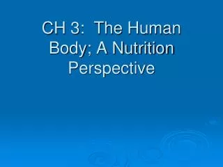 CH 3: The Human Body; A Nutrition Perspective