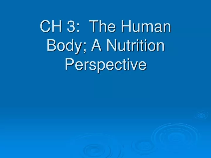 ch 3 the human body a nutrition perspective