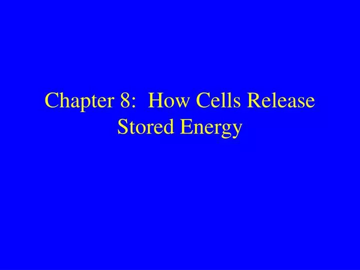 chapter 8 how cells release stored energy