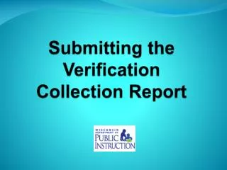 Submitting the Verification Collection Report