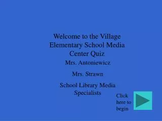 Welcome to the Village Elementary School Media Center Quiz