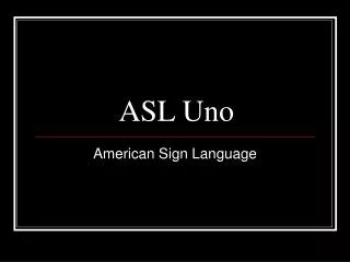 ASL Uno