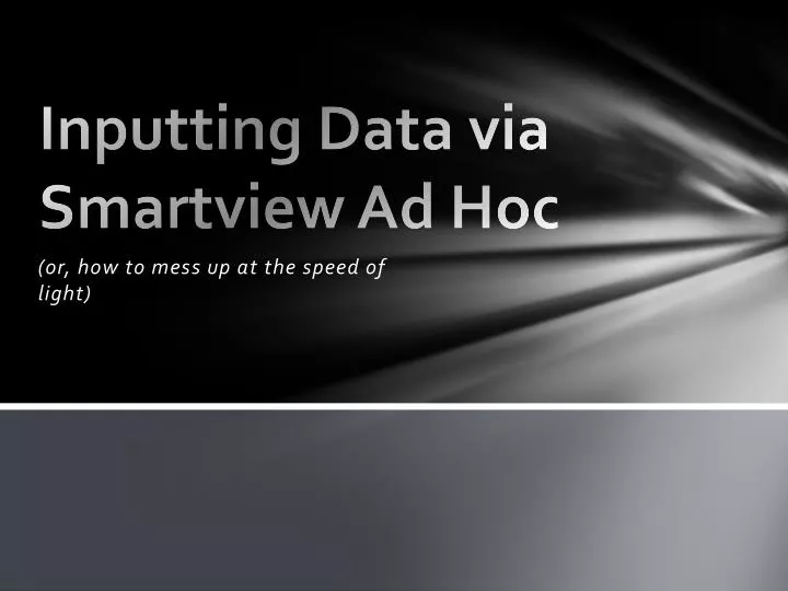 inputting data via smartview ad hoc