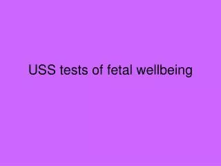 USS tests of fetal wellbeing