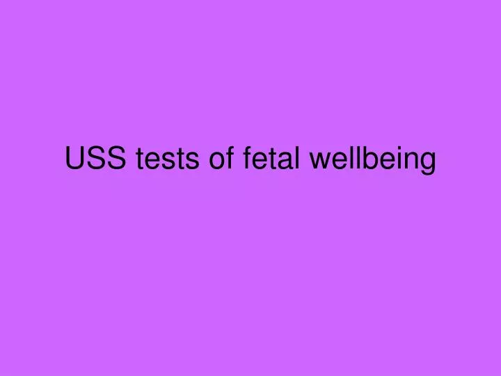 uss tests of fetal wellbeing
