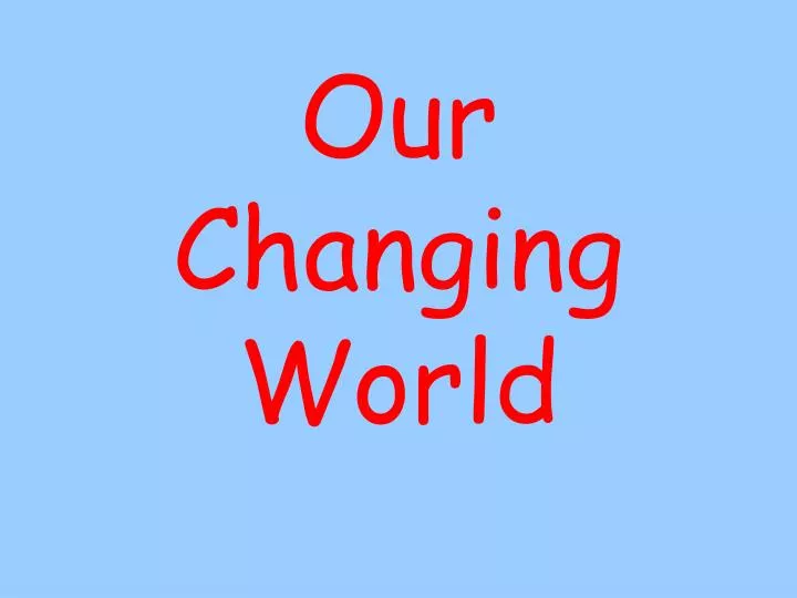 our changing world