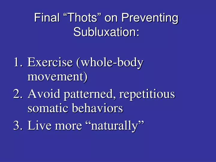 final thots on preventing subluxation