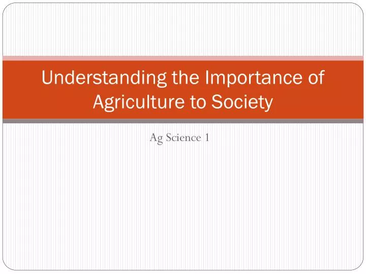 understanding the importance of agriculture to society