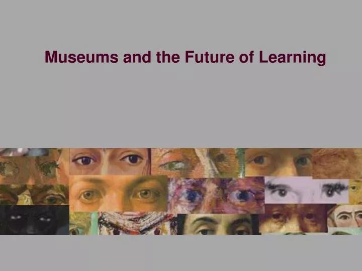museums and the future of learning