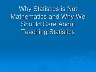 why statistics is not mathematics and why we should care about teaching statistics
