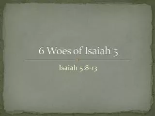 6 Woes of Isaiah 5