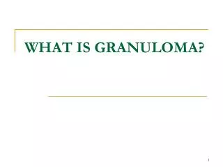 WHAT IS GRANULOMA?