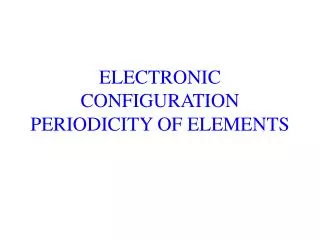 ELECTRONIC CONFIGURATION PERIODICITY OF ELEMENTS