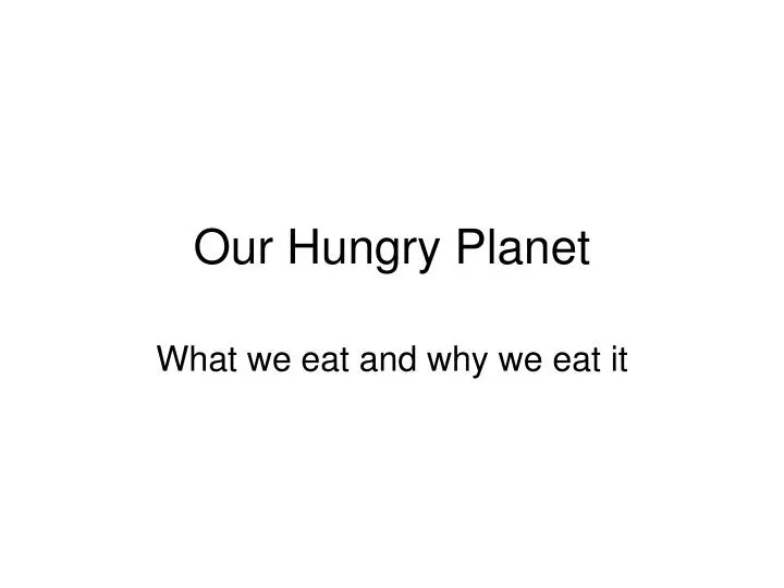 our hungry planet