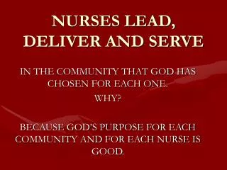 NURSES LEAD, DELIVER AND SERVE